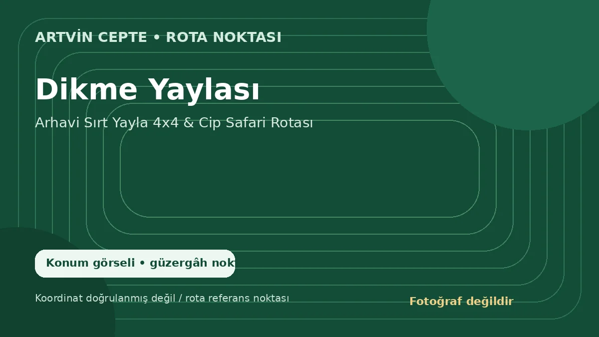 Dikme Yaylası – Artvin CEPTE konum görseli