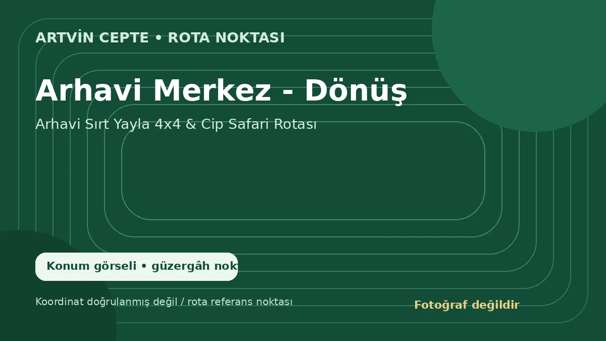 Arhavi Merkez - Dönüş – Artvin CEPTE konum görseli