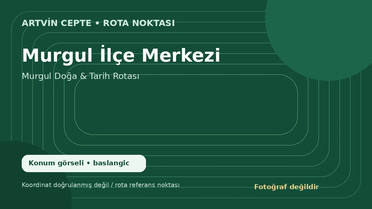 Murgul İlçe Merkezi – Artvin CEPTE konum görseli