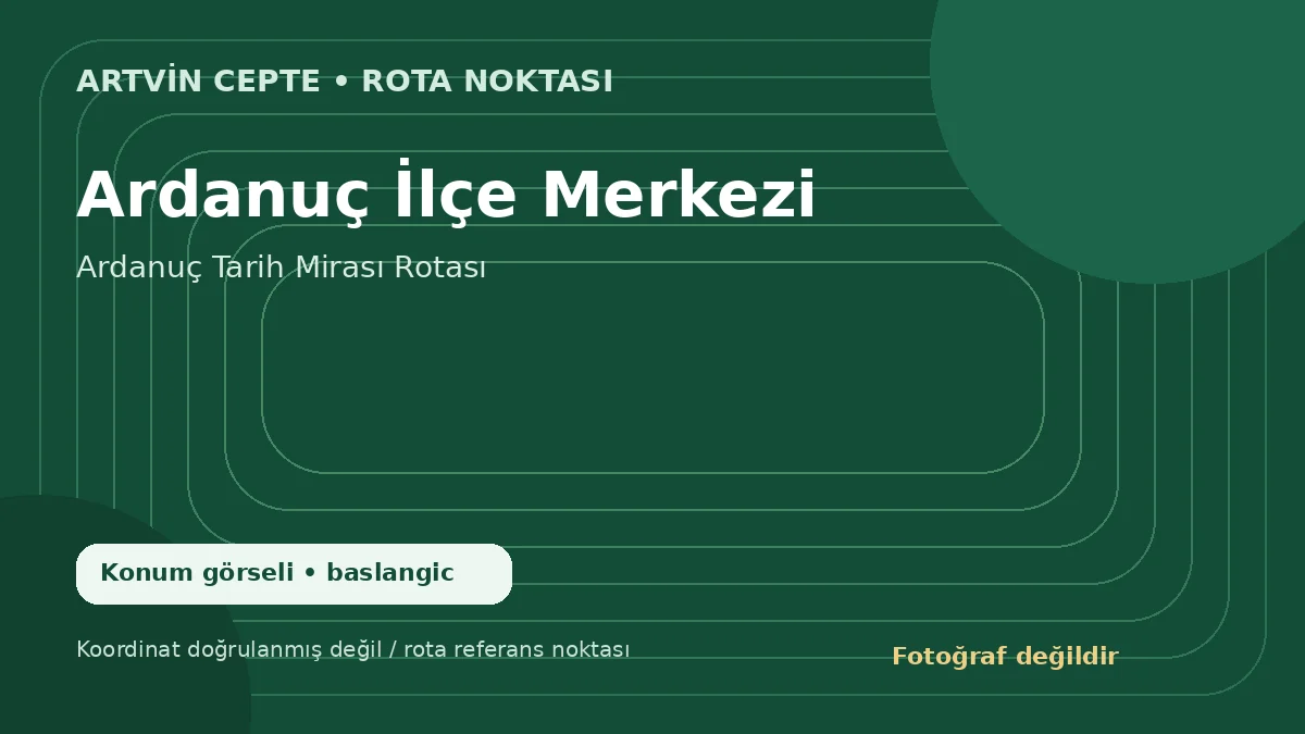 Ardanuç İlçe Merkezi – Artvin CEPTE konum görseli
