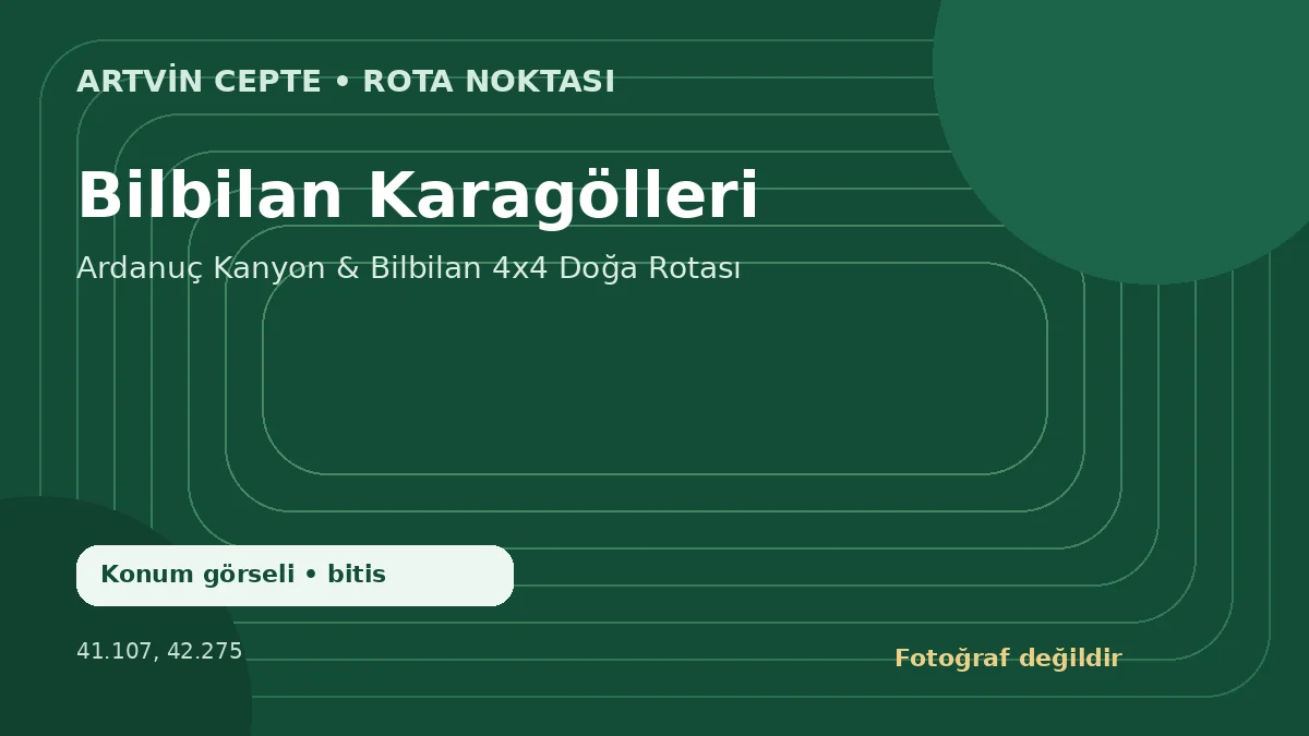 Bilbilan Karagölleri – Artvin CEPTE konum görseli