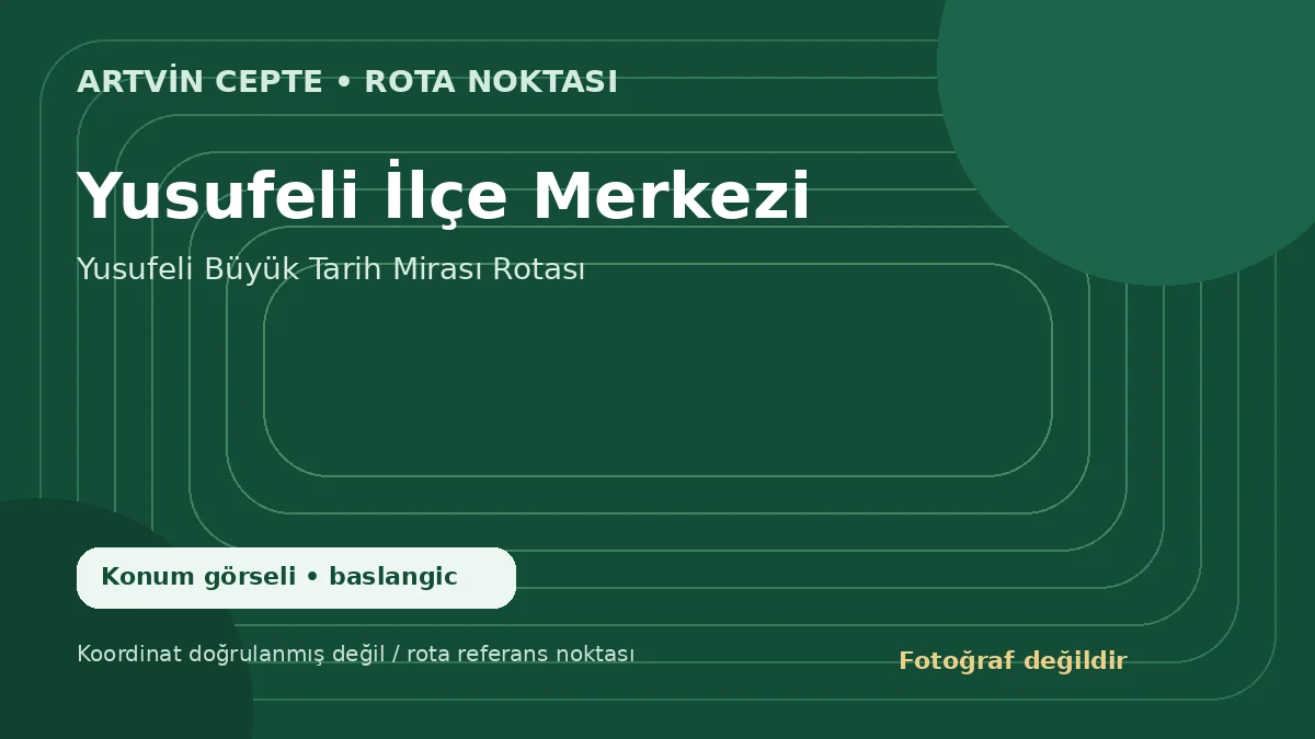 Yusufeli İlçe Merkezi – Artvin CEPTE konum görseli