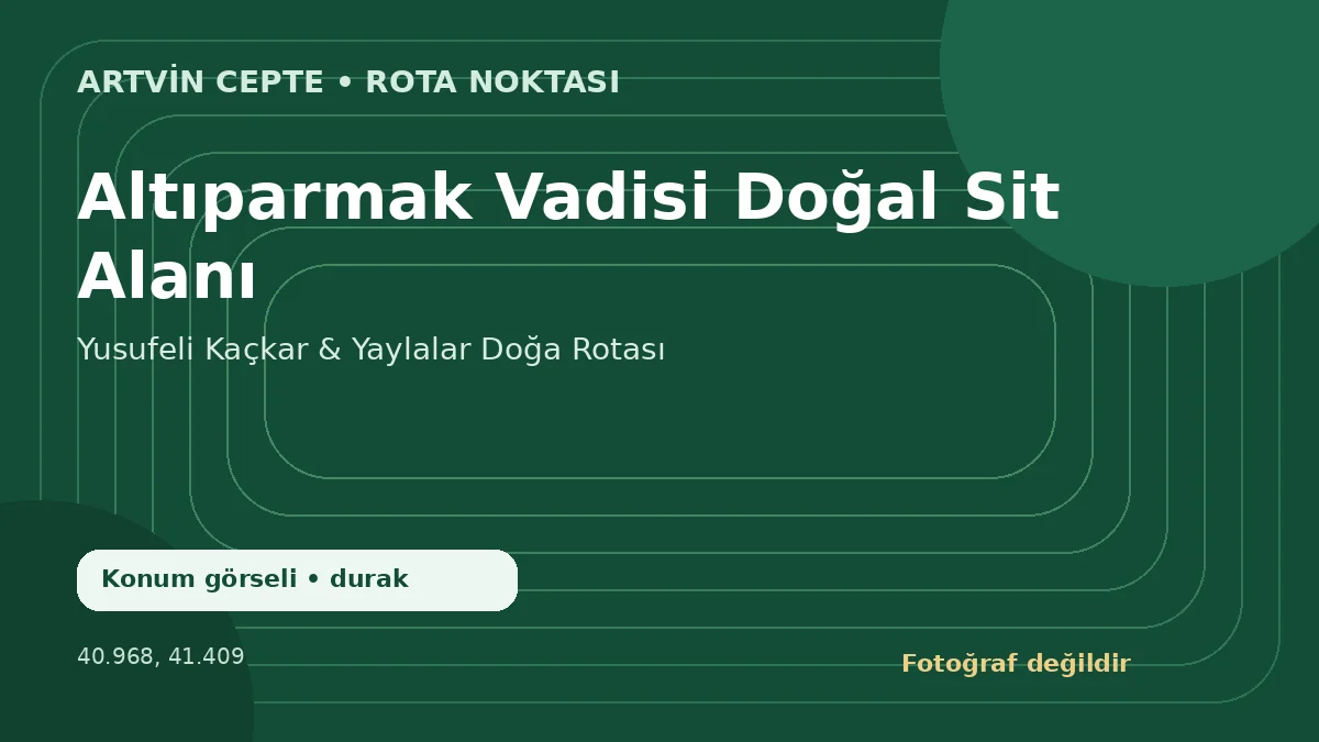 Altıparmak Vadisi Doğal Sit Alanı – Artvin CEPTE konum görseli