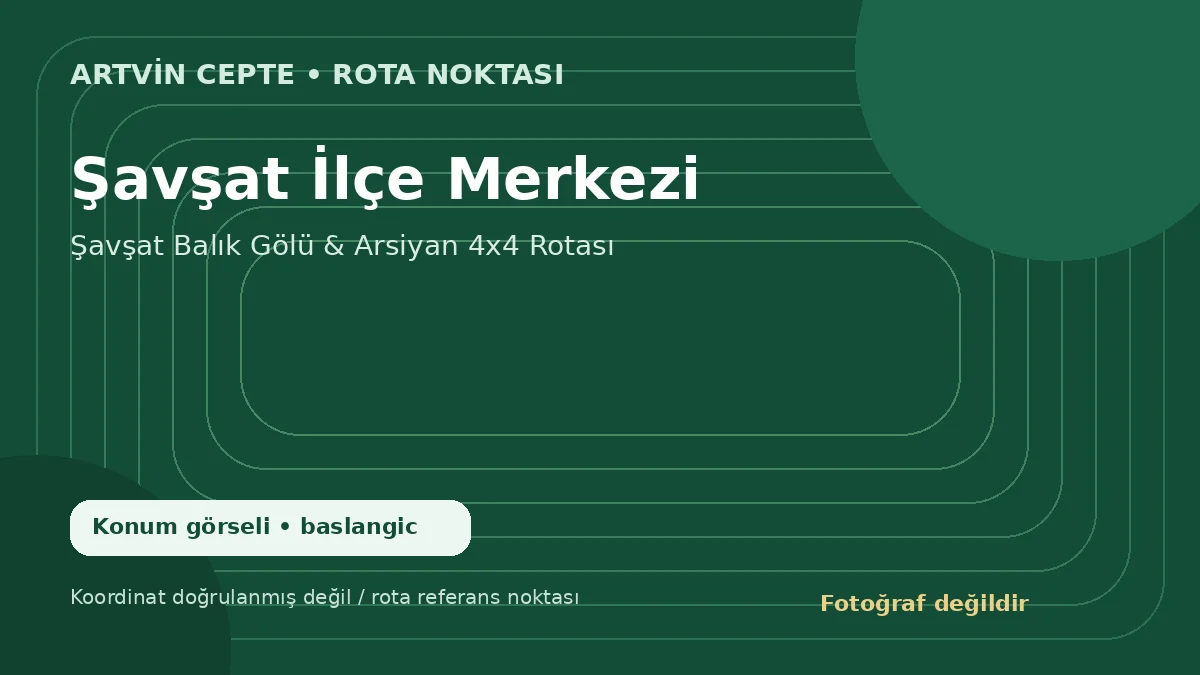 Şavşat İlçe Merkezi – Artvin CEPTE konum görseli