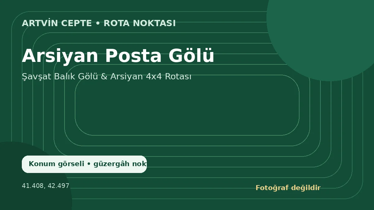 Arsiyan Posta Gölü – Artvin CEPTE konum görseli