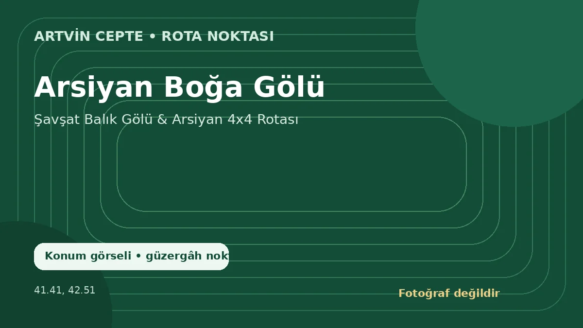Arsiyan Boğa Gölü – Artvin CEPTE konum görseli