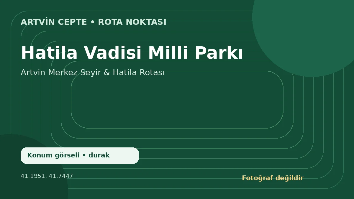 Hatila Vadisi Milli Parkı – Artvin CEPTE konum görseli