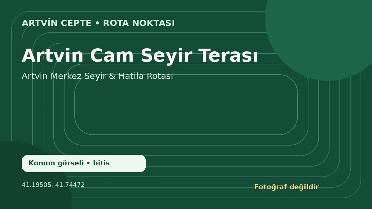 Artvin Cam Seyir Terası – Artvin CEPTE konum görseli